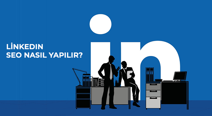 LinkedIn SEO: Kurumsal Hesabınızı Nasıl Optimize Edersiniz?