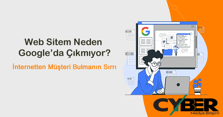 Web Sitem Neden Google’da Çıkmıyor? (İnternetten Müşteri Bulmanın Sırrı)